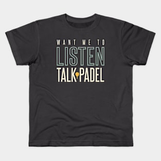 Want Me to Listen Talk Padel Kids T-Shirt